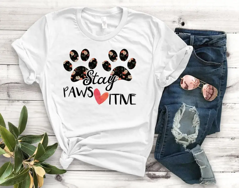

Stay Pawsitive dog cat paw flower Print Women tshirt Cotton Casual Funny t shirt Gift For Lady Yong Girl Top Tee PM-109