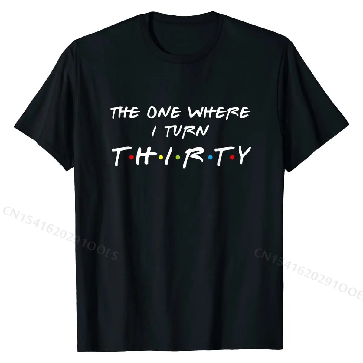 

The One Where I Turn Thirty 30 Birthday Funny Graphic T-Shirt New Arrival Boy Top T-shirts Summer Tops Shirt Cotton Gift