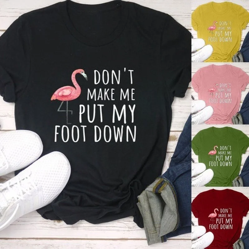 

Don't Make Me Put Foot Down Letter Flamingo Print T Shirt Women Short Sleeve O Neck Loose Tshirt Summer Women Tee Shirt Tops