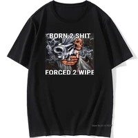 hot sale fashion anime the born to shit forced to wipe print o neck tshirt 100 cotton t shirts