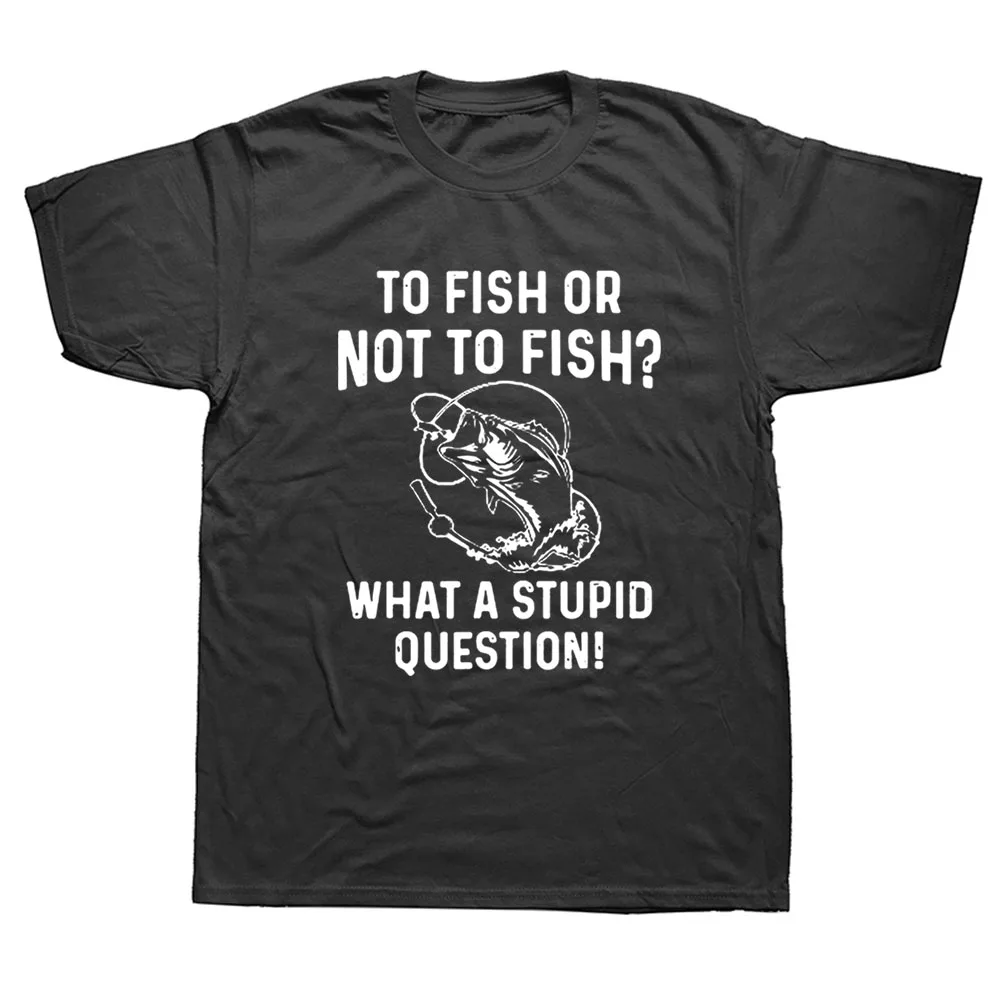 

Забавные рыболовные футболки с надписью «To Fish Or Not To Fish What A глупый вопрос», футболки большого размера с коротким рукавом в стиле Харадзюку