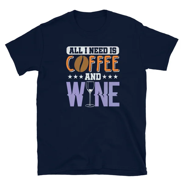 

All I Need Is Coffee and Wine T-Shirt