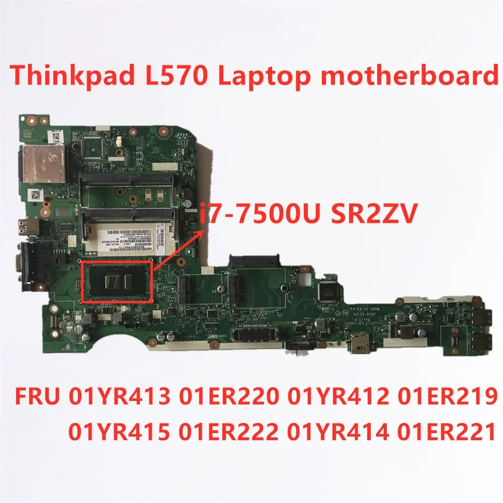 

For Original Lenovo Thinkpad L570 i7-7500U Laptop motherboard 01YR413 01ER220 01YR412 01ER219 01YR415 01ER222 01YR414 01ER221
