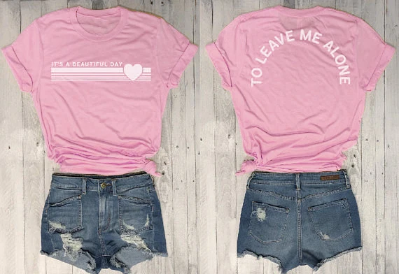 

Love Tee Gift Tops It's A Beautiful Day To Leave Me Alone T-shirt Hot Female Tee Funny T Shirt Sarcastic Graphic Tee