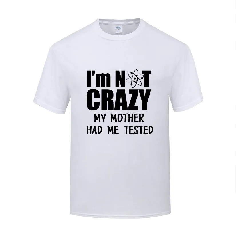 

Funny I'm Not Crazy My Mother Had Me Tested Cotton T Shirt Fashion Men O-Neck Summer Short Sleeve Tshirts
