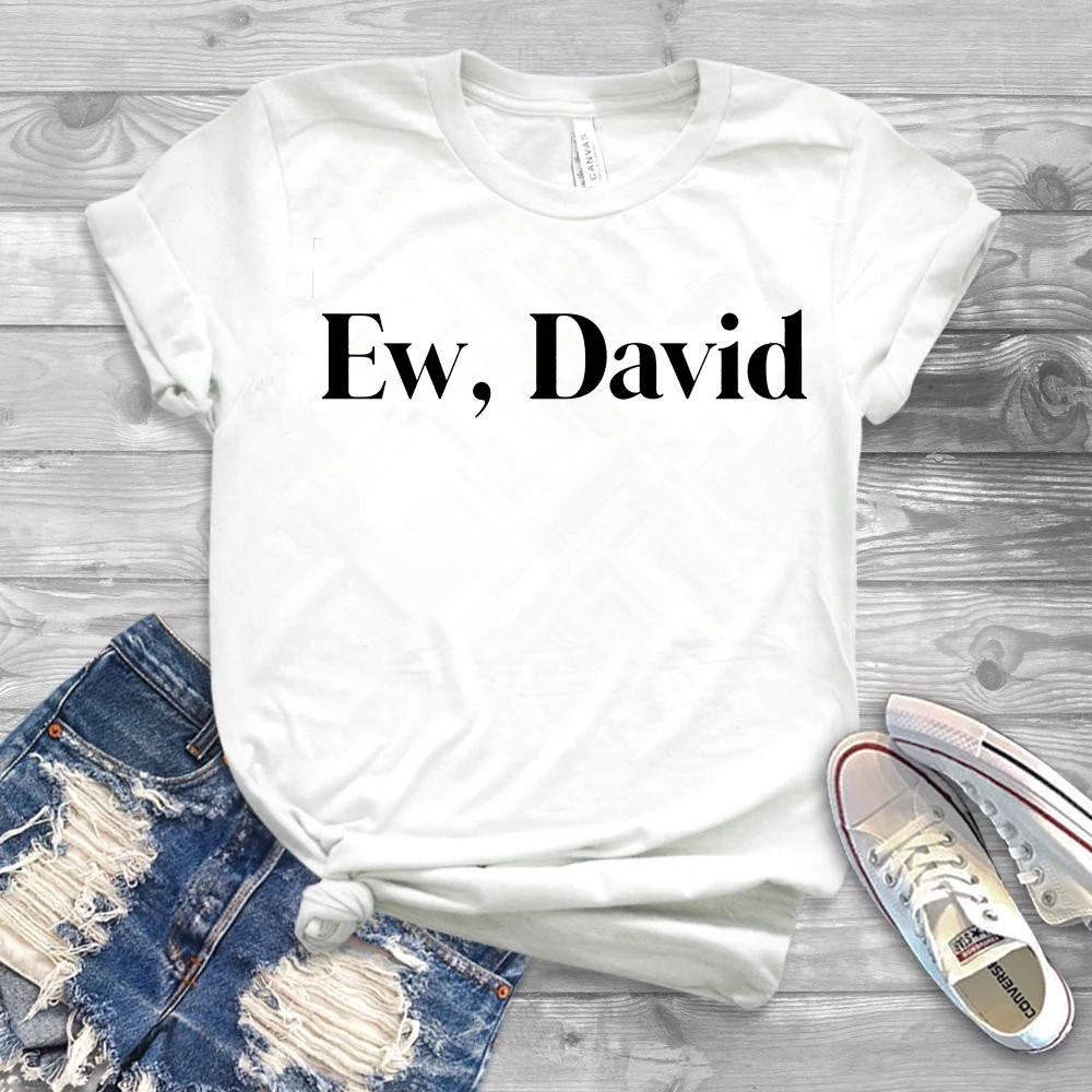 2021 Ew David T-shirt Funny Creek shirt Alexis David Rose Moira Novelty T-shirt Humor Graphic Tees Trendy Women Tops