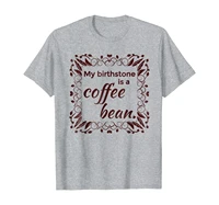 my birthstone is a coffee bean t shirt java lover tee