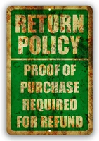 return policy proof of purchase required for refund metal business novelty tin sign indoor and outdoor use 8x12 or 12x18