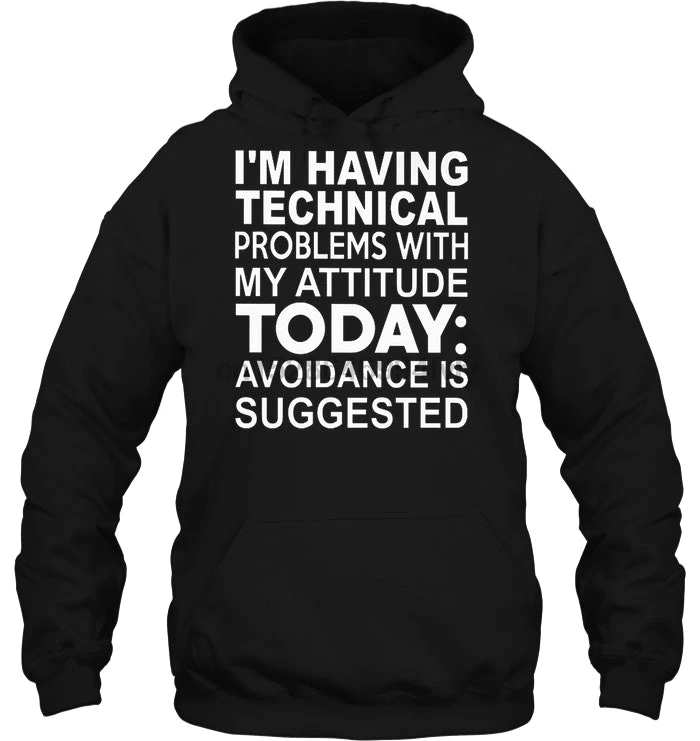 Men Hoodie I'm Having Technical Problems With My Attitude Today Avoidance Is Suggested Version2 Women Streetwear|Мужские толстовки