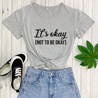 its okay to not be new arrival summer 100cotton funny t shirt mental awareness shirt mental health shirt mental health gifts