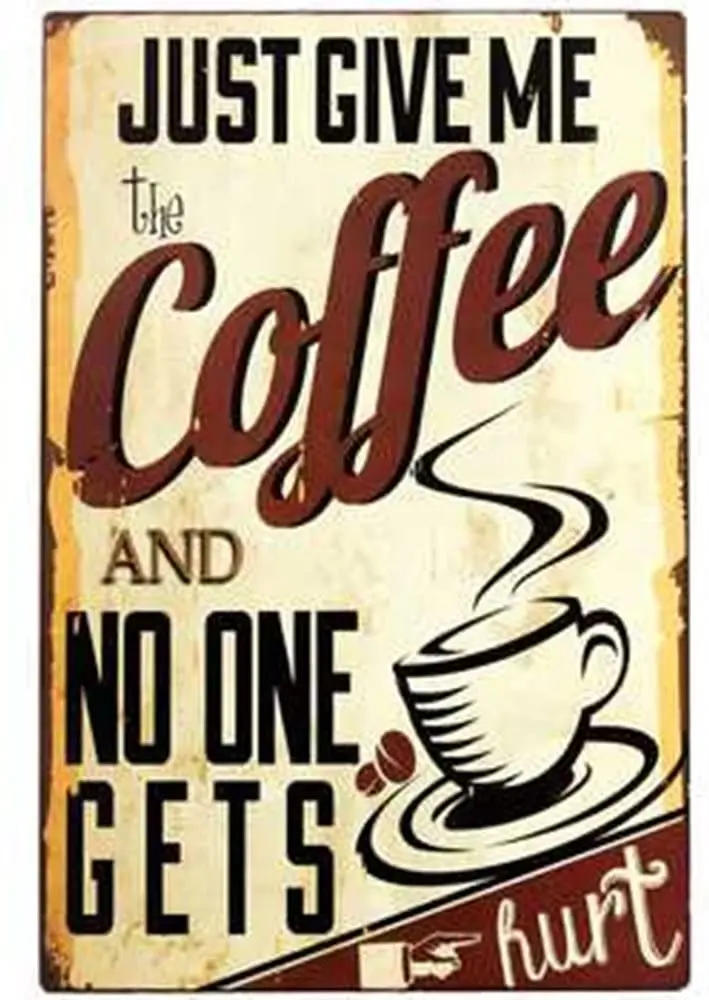 

Just Give Me Coffee and No One Gets Hurt Funny Humorous Metal Tin Sign Home Wall Decor