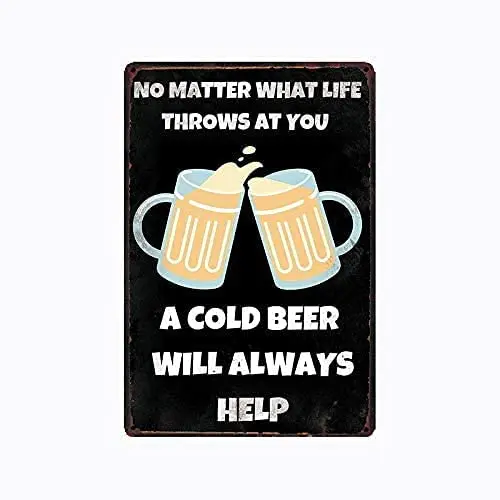 

Vintage Decorative Metal Wall Sign No Matter What Life Throws At You A Cold Beer Will Always Help Bar Decorative Metal Plate