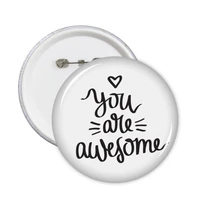 you are awesome quote round pins badge button clothing decoration gift 5pcs