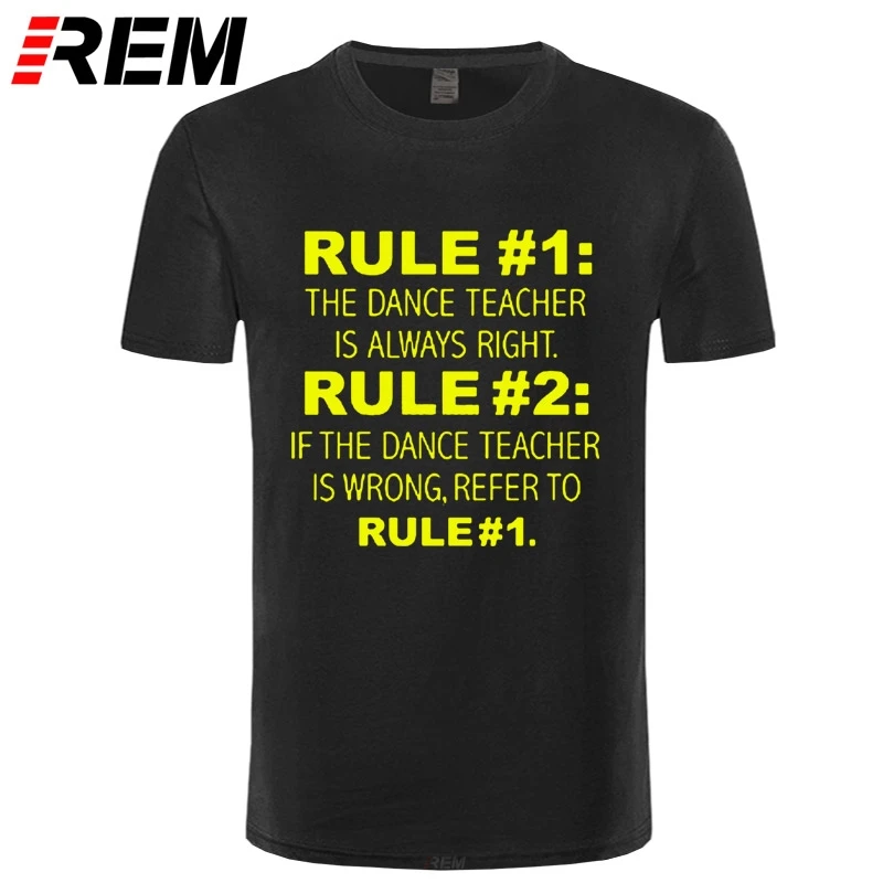 

Men T Shirt Dance Teacher Is Always Right Never Wrong Funny T-shirt-rt Women Tshirts Print Casual Cotton Short REM O-neck