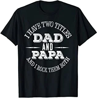 

Mens I Have Two Titles Dad And Papa Funny Fathers Day Gift T-Shirt