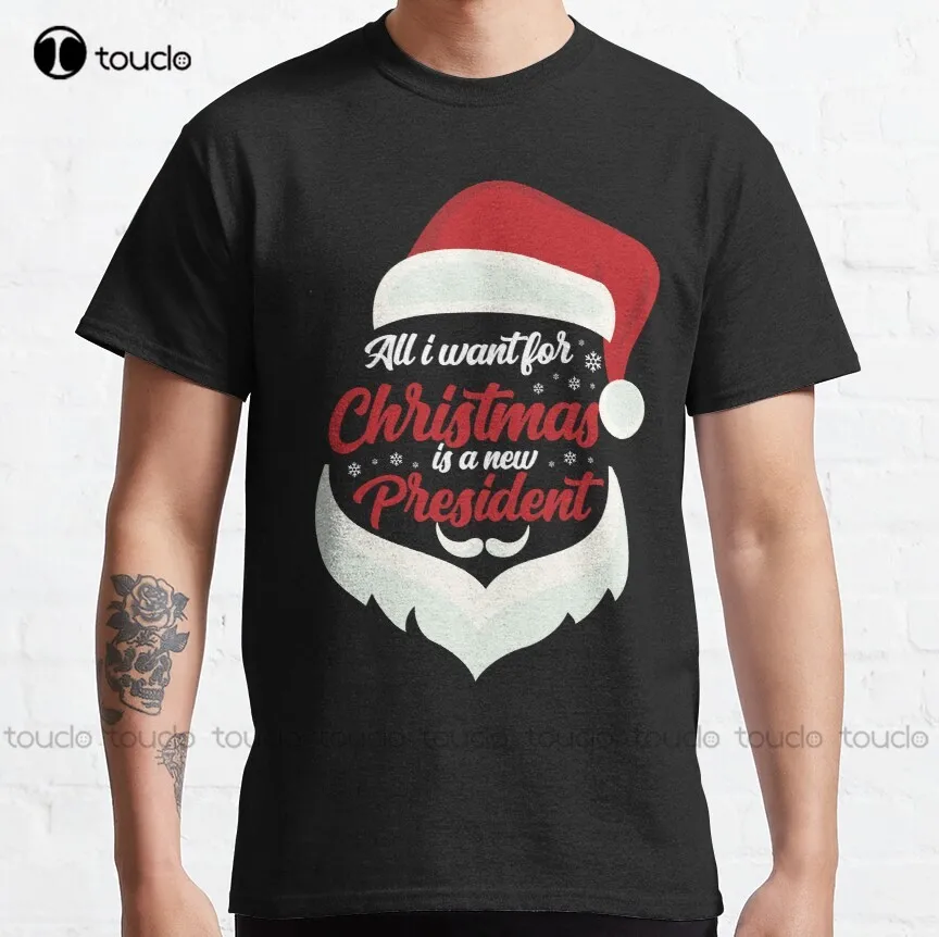 

All I Want For Christmas Is A New President Classic T-Shirt Womens T Shirt Custom Aldult Teen Unisex Digital Printing Xs-5Xl