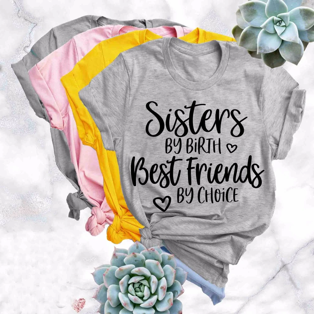 

Sisters By Birth Best Friends By Choice Tee Shirt Adult Sister Shirts Sister Birthday Shirt Grown Up Sisters slogan tops- K014