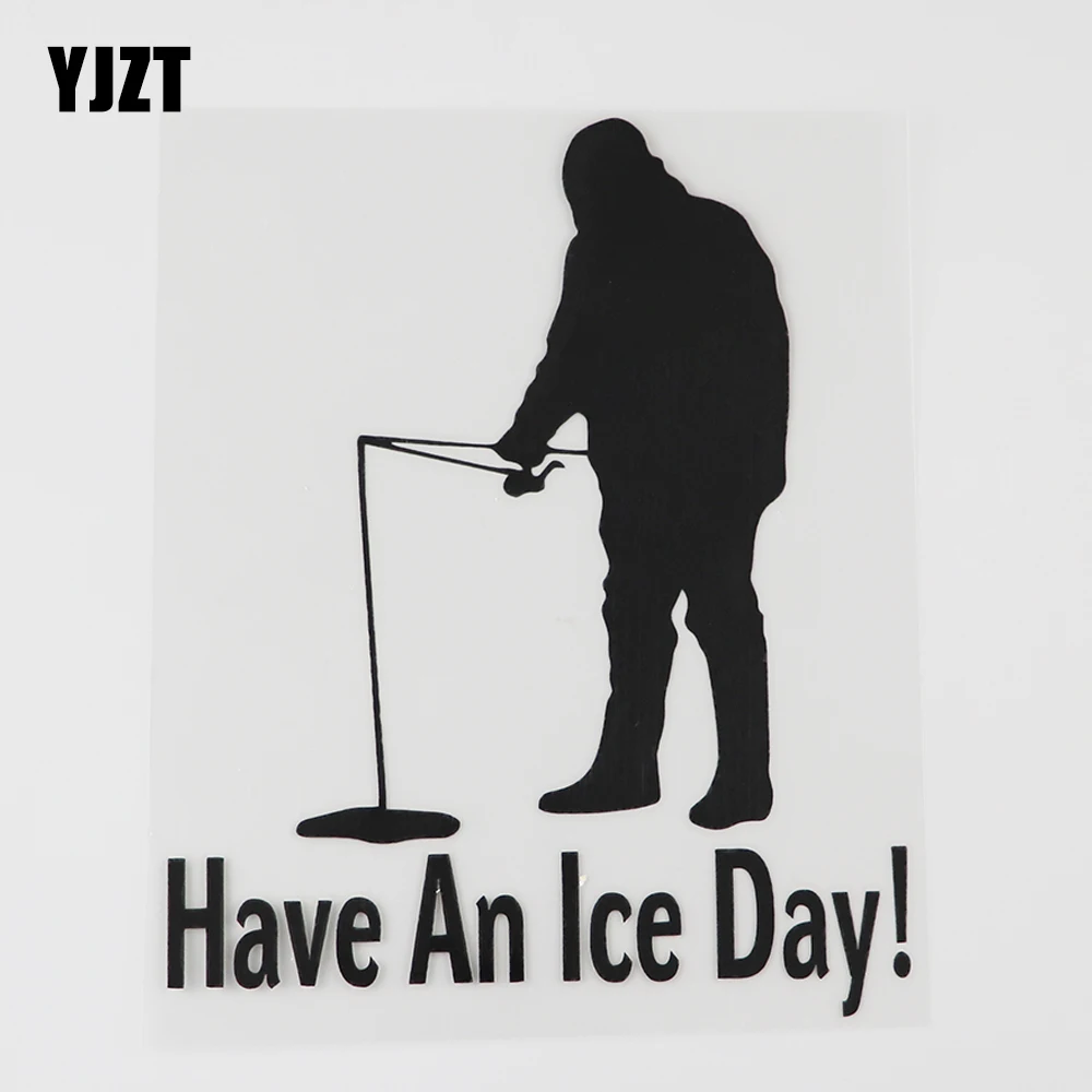 

YJZT 12.5CMX14.9CM Have An Ice Day Fishing Decal Vinyl Car Sticker Black/Silver 8A-1055