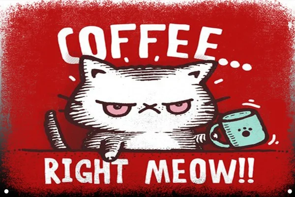 

Coffee right meow Retro tin sign nostalgic ornament metal poster garage art deco bar cafe shop