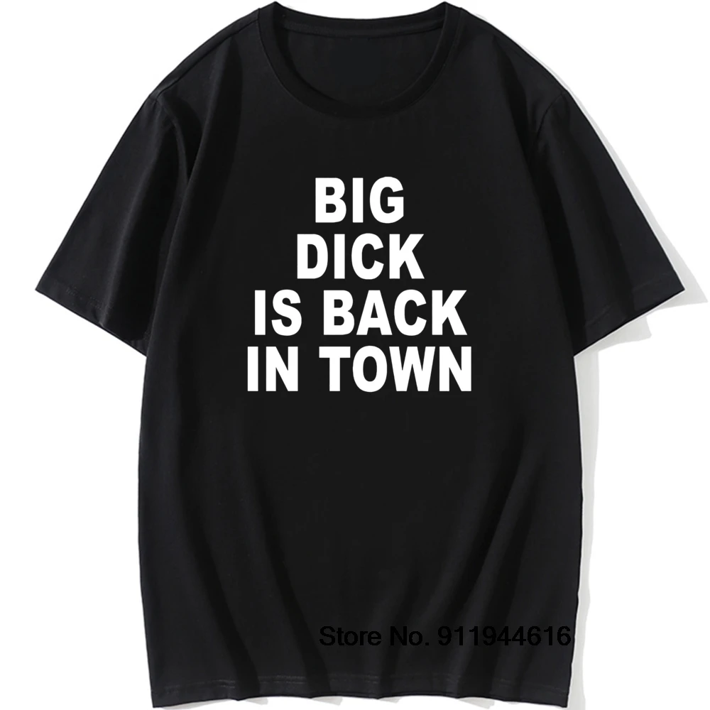 

Funny Big Dick Is Back In Town Graphic T-Shirt Mens Summer Style Vintage Short Sleeves Normal Streetwear T Shirts