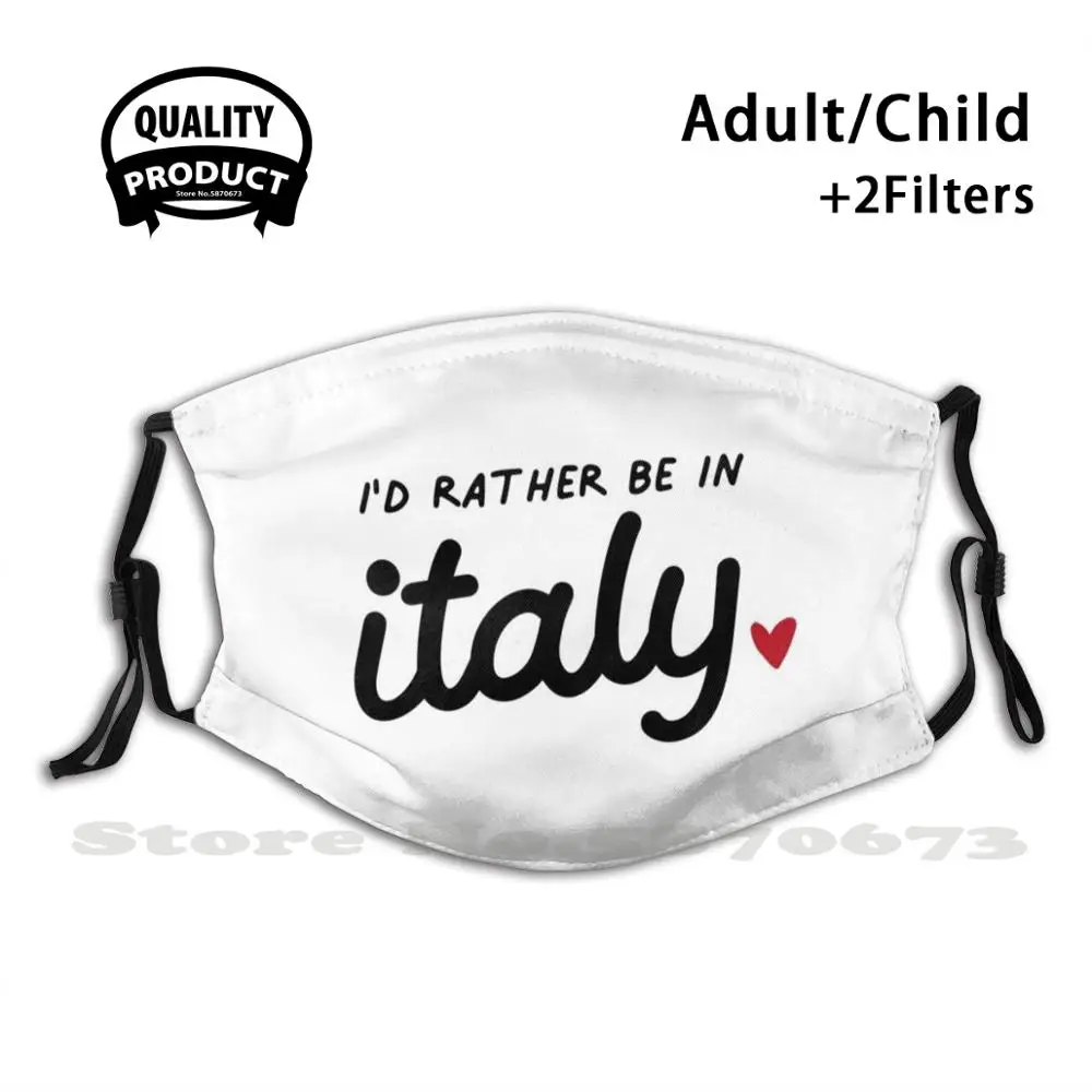 

I'D Rather Be In Italy- Black And White Anti Dust Filter Men Women Kids Girl Boy Teens Mouth Masks Italy Travel Italy Travel