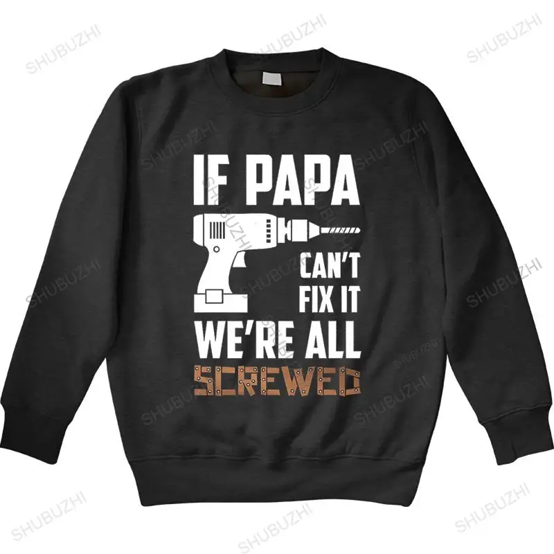 

If PAPA Can't Fix It We're All Screwed-Funny Grandpa sweatshirt Gift Idea Men Print Cotton long Sleeve warm hoody thin style