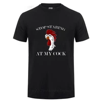 stop staring at my cock t shirt men funny rude offensive chicken lover gift t shirt male summer fashion streetwear cotton fabric