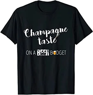 

Funny Champagne Taste On A Beer Budget Alcohol Wine Frugal T-Shirt