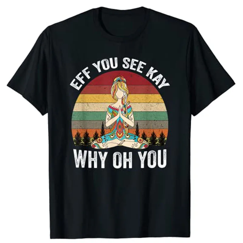

Vintage EFF You See Kay Why Oh You Yoga T-Shirt Woman Graphic T Shirts