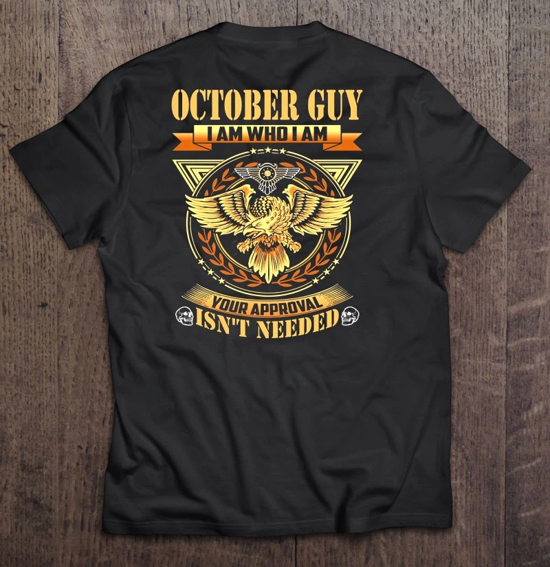 

October Guy I Am Who I Am Your Approval Isn'T Needed T-Shirts