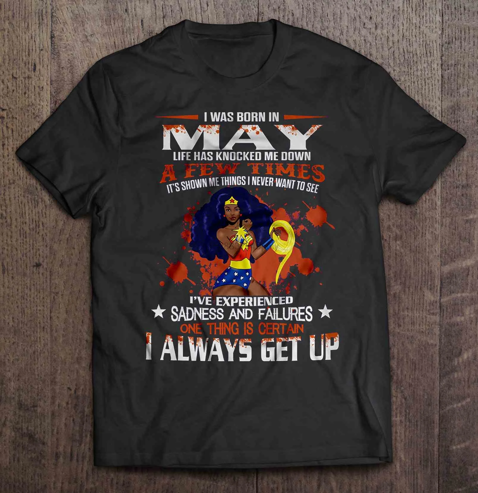 

I Was Born In May Life Has Knocked Me Down A Few Timeswonder Woman T-Shirts