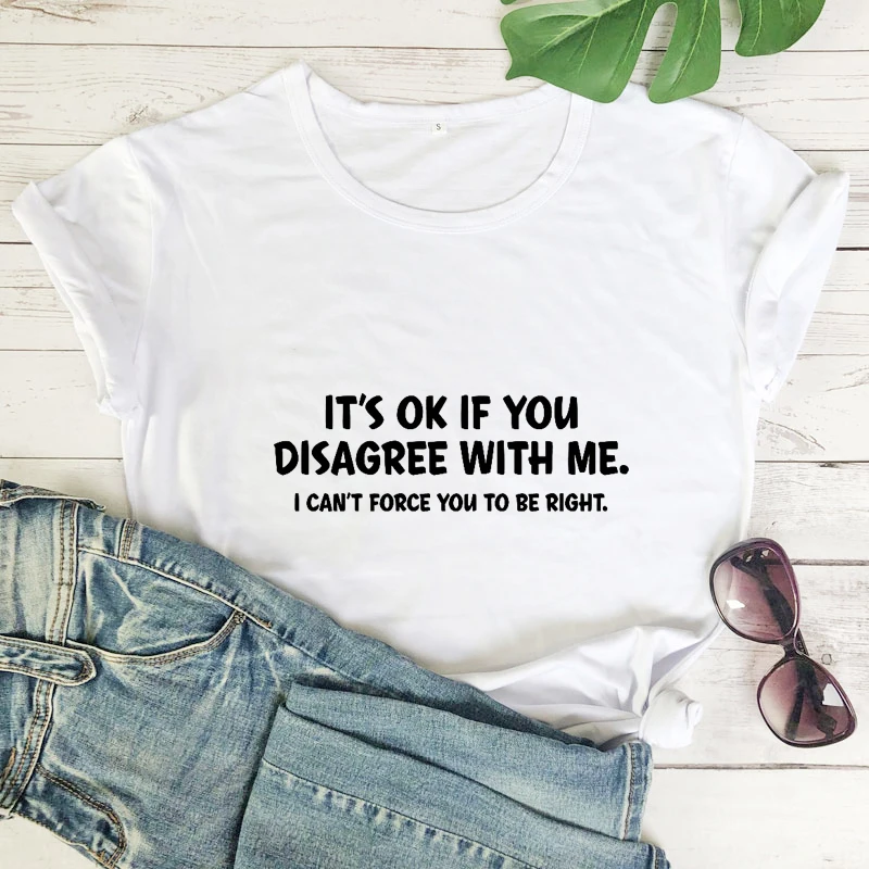 

It's Okay If You Disagree With Me T-shirt Sarcastic Women Hipster Humor Quote Top Tee Shirt