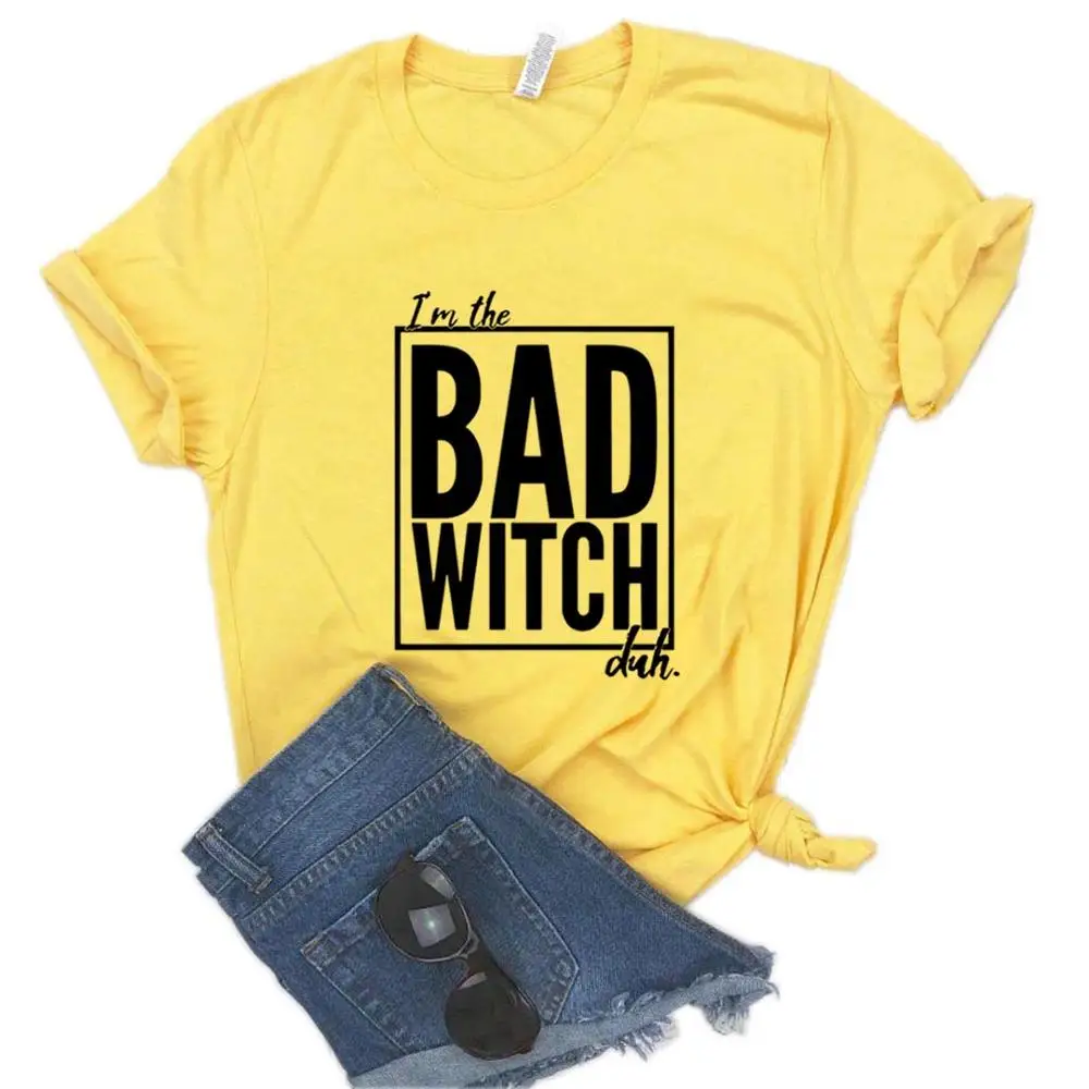 Женская футболка I'm the Bad Witch Duh хлопковая хипстерская забавная подарок для леди