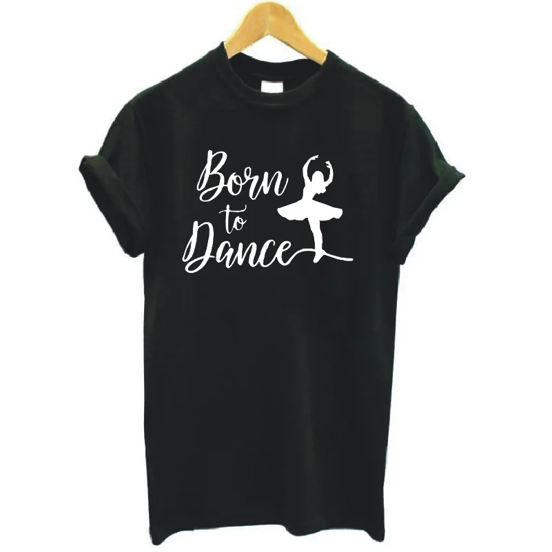 Женская футболка с надписью Born To Dance Летние повседневные хлопковые футболки в