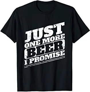 

I Promise - Only One More Beer T-Shirt