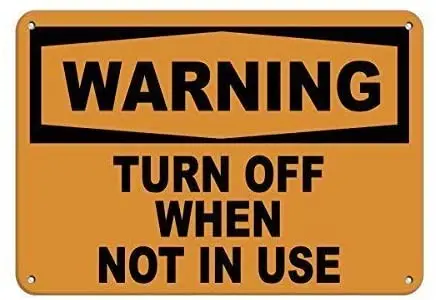 

Crysss Warning Sign Warning Turn Off When Not in Use Hazard Sign Hazard Labels Road Sign Business Sign 8X12 Inches Aluminum