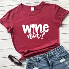 Хлопковая футболка Wine Not 100%, забавная Подарочная футболка для любителей вина, Милая женская хипстерская футболка с графическим рисунком, летняя футболка для гранжа, Прямая поставка