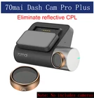 Для оригинального видеорегистратора 70mai pro plus + A500s CPL устраняющий светоотражающий для 70mai Dash Cam pro 70 mai Dash Cam Lite CPL поляризатор