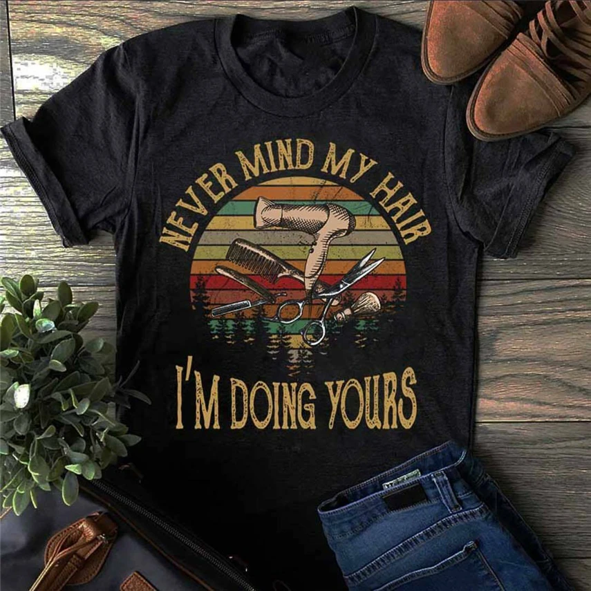Парикмахер Never Mind My Hair I'M Doing Yours Винтажная футболка Черная Мужская S-6Xl размера
