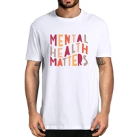 unisex 100 cotton mental health matters awareness anxiety therapist psychologist mens novelty t shirt women casual streetwear