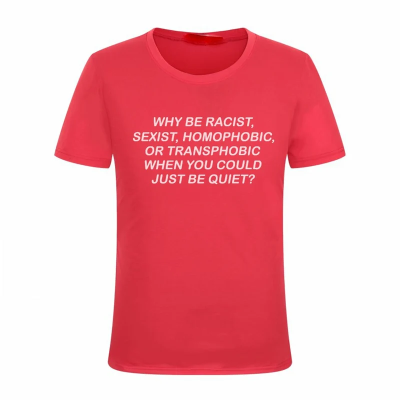 Женская футболка Why Be racist Sexist Homophobic Transphobic хлопковая Футболка для