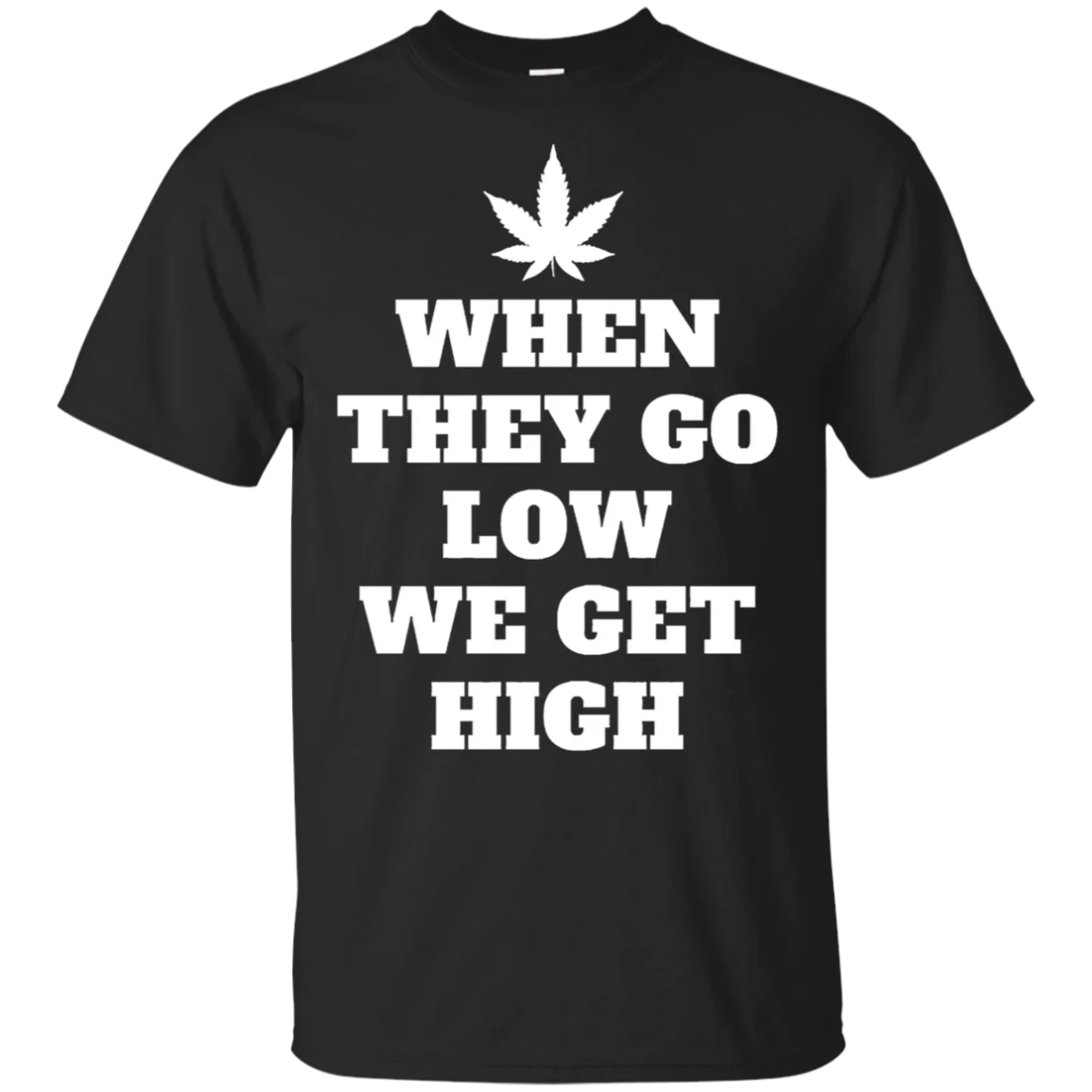 When They Go Low We Get High футболка Черная с коротким рукавом S 5Xl| |