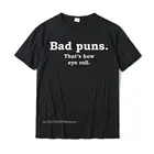 Забавная шуточная футболка Bad Puns Thats How Eye Roll, забавные мужские топы, футболки, хлопковые Топы И Футболки Crazy