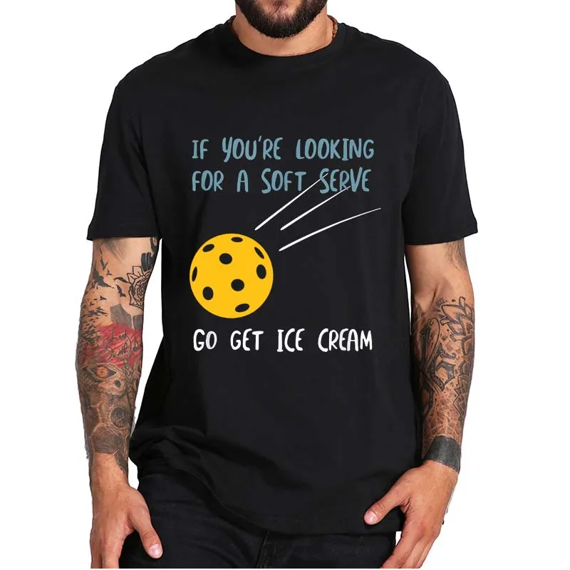 

If You’re Looking For A Soft Serve Go Get Ice Cream T-Shirt Funny Pickleball Pun For Sports Player Men's Tee Top 100% Cotton
