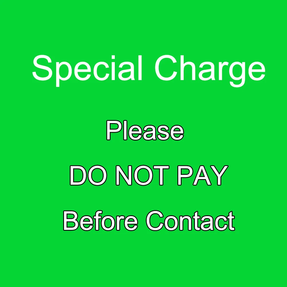 

SPEICAL CHARGE Please Don't Pay Before Contact,Thank You!!!