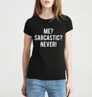 Женская футболка с принтом ME SARCASTIC NEVER, летняя повседневная футболка с коротким рукавом и круглым вырезом
