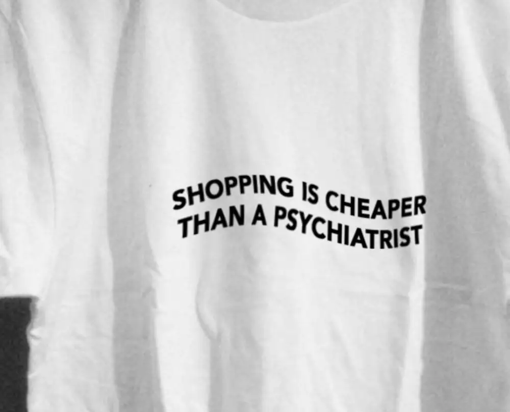 

Top SHOPPING IS CHEAPER THAN A PSYCHIATRIST T-Shirt Graphic Quote Aesthetic Vintage Grunge Tshirt Top Tee