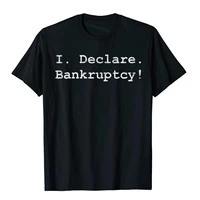 womens i declare bankruptcy funny crewneck t shirt fitted men t shirt birthday t shirt cotton holiday kawaii