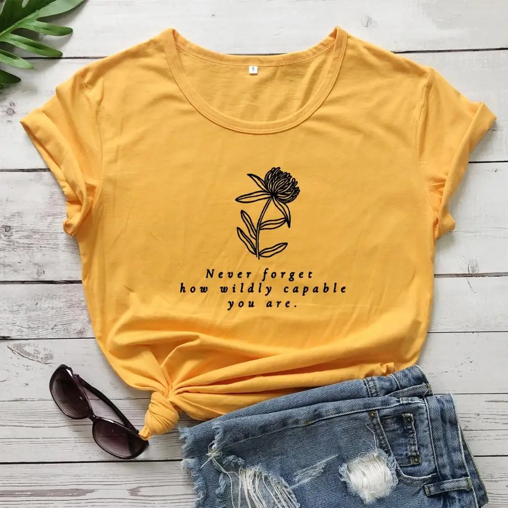 

Never forget how wildly capable you are flowers graphic t shirt slogan fashion grunge tumblr pure cotton quote tees tops-M509