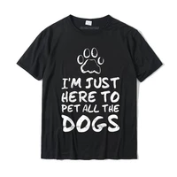 im just here to pet all the dogs funny dog t s printing top t shirts tops tees for men faddish cotton geek t shirt